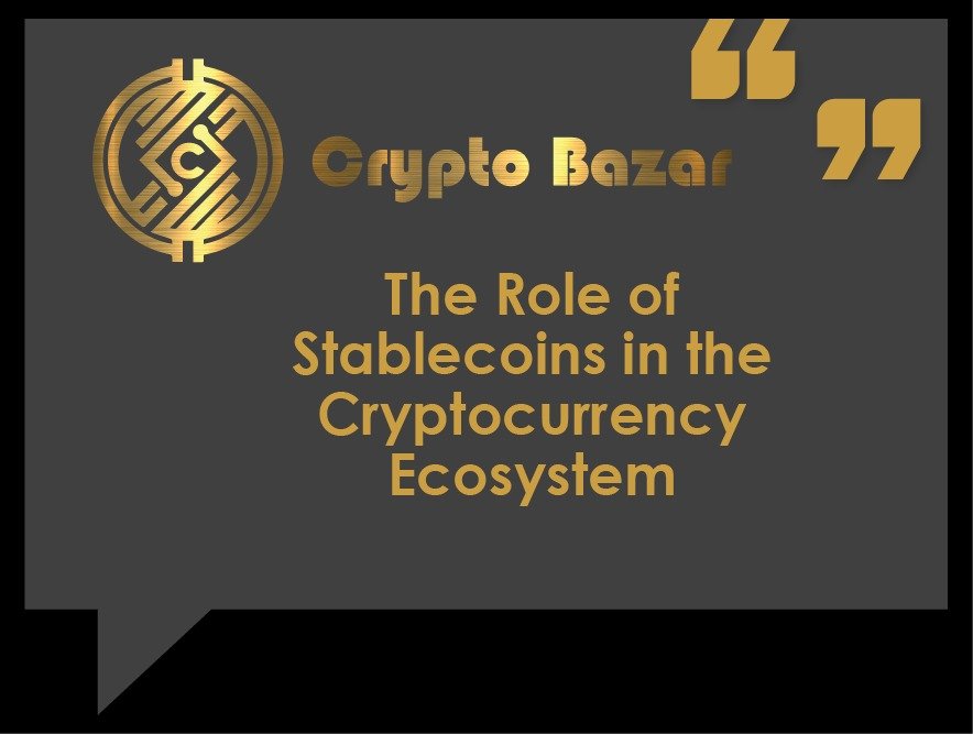 The Role of Stablecoins in the Cryptocurrency Ecosystem