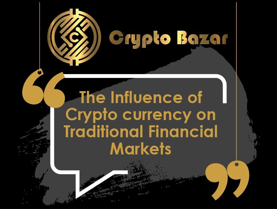 The Influence of Crypto currency on Traditional Financial Markets