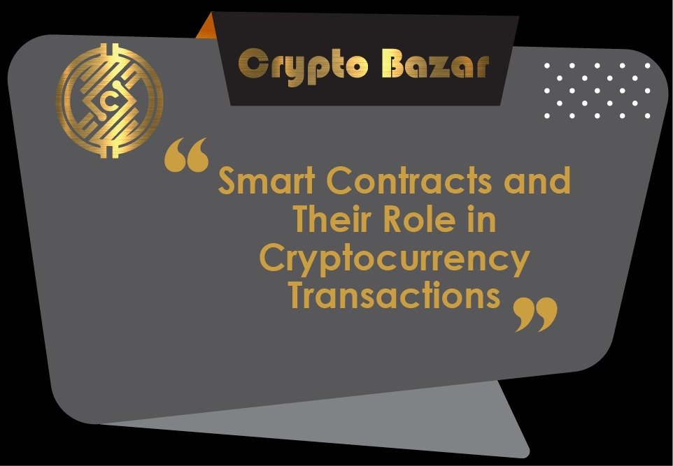 Smart Contracts and Their Role in Cryptocurrency Transactions