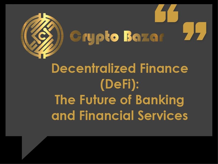 Decentralized Finance (DeFi): The Future of Banking and Financial Services