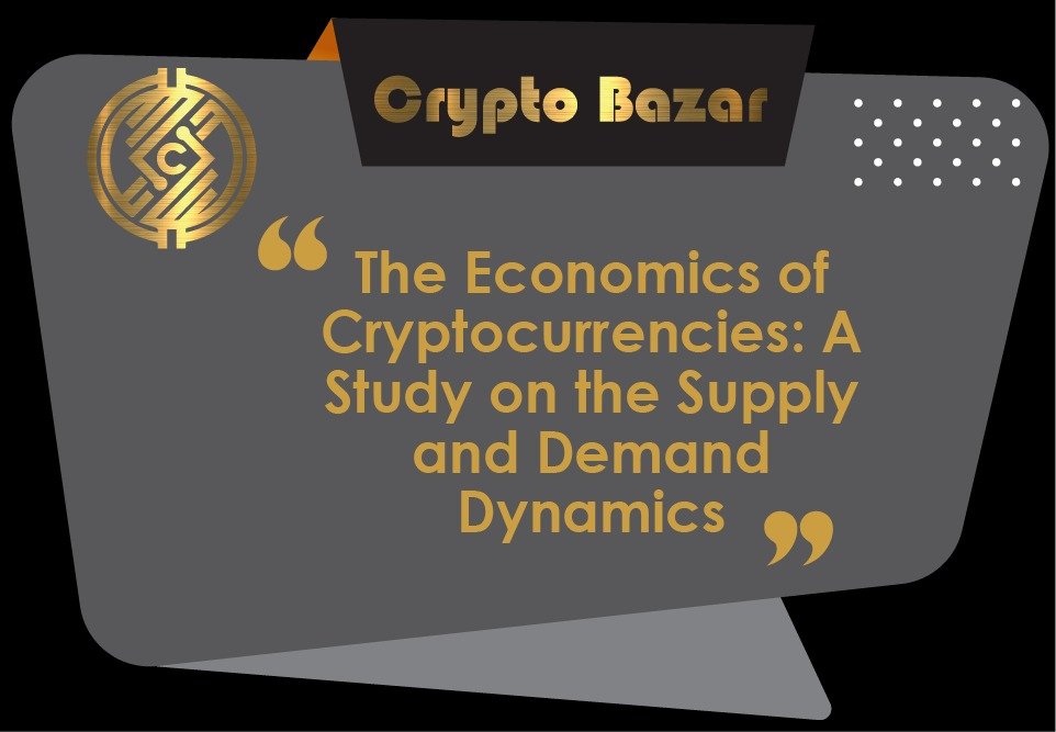 The Economics of Cryptocurrencies: A Study on the Supply and Demand Dynamics